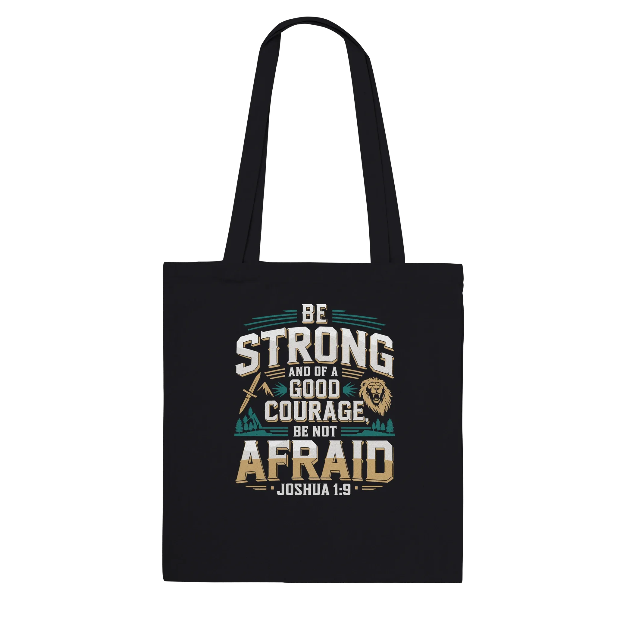 Be Strong and of a Good Courage Be Not Afraid | Premium Tote Bag