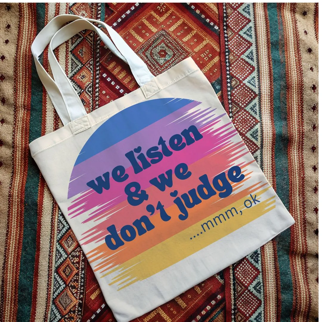 We Listen and We Don’t Judge Tote Bag