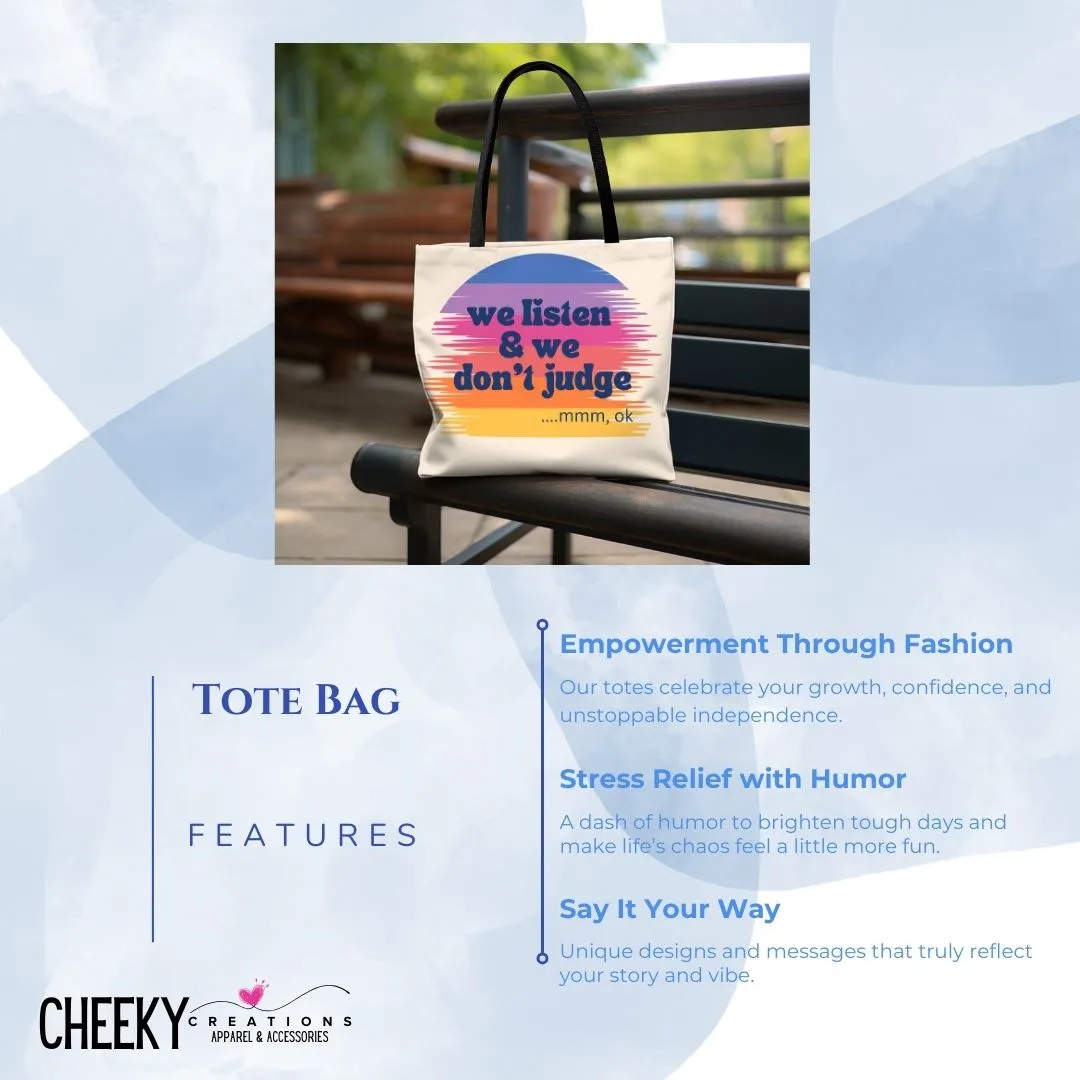 We Listen and We Don’t Judge Tote Bag